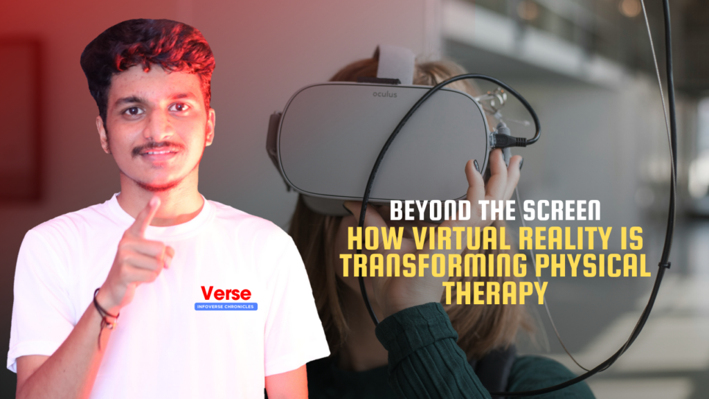 Beyond the Screen: How Virtual Reality is Transforming Physical Therapy